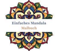 Einfaches Mandala Malbuch: Malbuch mit einfachen und unkomplizierten Mandala-Mustern für Kinder und Erwachsene Ein Tolles Familienspiel