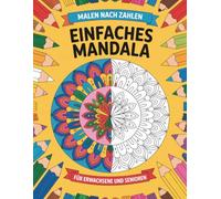 Einfaches Mandala Malen nach Zahlen für Erwachsene und Senioren: Entspannendes Ausmalbuch mit großen Feldern - Stressabbau, Achtsamkeit und kreative Ruhe für Anfänger & Ältere