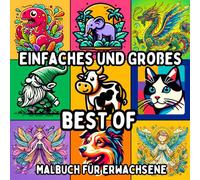 Einfaches und Großes Best Of Malbuch für Erwachsene: Eine Sammlung von Einfachem und Großformatigem Design für Entspanntes und Stressfreies Ausmalen