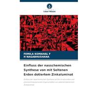 Einfluss der nasschemischen Synthese von mit Seltenen Erden dotiertem Zinkaluminat: Einfluss der nasschemischen Synthese auf die strukturellen und ... von seltenerddotiertem Zinkaluminat