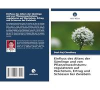 Einfluss des Alters der Sämlinge und von Pflanzenwachstums-regulatoren auf Wachstum, Ertrag und Schossen bei Zwiebeln