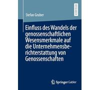 Einfluss des Wandels der genossenschaftlichen Wesensmerkmale auf die Unternehmensberichterstattung von Genossenschaften: Einfluss des Wandels der genossenschaftlichen Wesensmerkmale