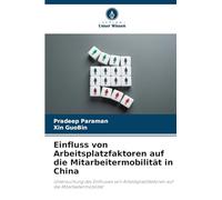 Einfluss von Arbeitsplatzfaktoren auf die Mitarbeitermobilität in China: Untersuchung des Einflusses von Arbeitsplatzfaktoren auf die Mitarbeitermobilität