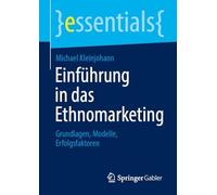 Einführung in das Ethnomarketing: Grundlagen, Modelle, Erfolgsfaktoren (essentials)