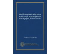 Einführung in die allgemeine mineralogie, kristallographie, kristallphysik, mineralchemie