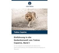 Einführung in die Gedankenwelt von Tubias Capaina, Band I: Ein Vorschlag für eine Enzyklopädie der afrikanischen Geschichtsschreibung unter besonderer Berücksichtigung von Mosambik
