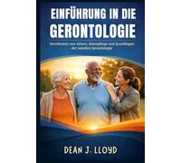 EINFÜHRUNG IN DIE GERONTOLOGIE: Verständnis von Altern, Altenpflege und Grundlagen der sozialen Gerontologie