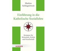 Einführung in die Katholische Soziallehre: Kompass für Wirtschaft, Politik und Gesellschaft