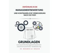 Einfuehrung in die Managementbewertung und kontinuierliche Verbesserung nach ISO 9001: Grundlagen von Qualitaetsmanagementsystemen und kontinuierlicher Verbesserung (ISO 9001: 2015)