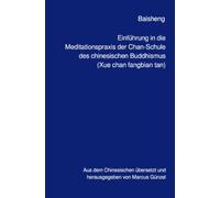 Einführung in die Meditationspraxis der Chan-Schule des chinesischen Buddhismus (Xue chan fangbian tan)