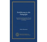 Einführung in die Pädagogik: Geschichte der pädagogischen Theorien. Allgemeine Pädagogik (pädagogische Psychologie)