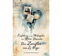 Einführung in die Philosophie von Rene Descartes: Der Zweifler aus La Haye