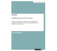 Einführung in die Psychologie: Forschungsmethoden, Gütekriterien, bildgebende Verfahren und Auswirkungen der Digitalisierung auf Erleben und Verhalten