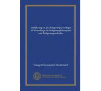 Einführung in die Religionspsychologie als Grundlage für Religionsphilosophie und Religionsgeschichte