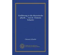 Einführung in die theoretische physik ... von dr. Clemens Schaefer
