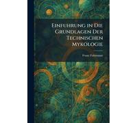 Einfuhrung in Die Grundlagen Der Technischen Mykologie