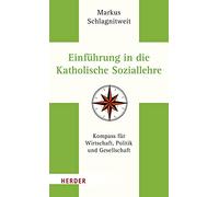 Einfuhrung in Die Katholische Soziallehre: Kompass Fur Wirtschaft, Politik Und Gesellschaft