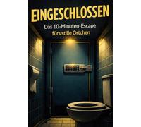Eingeschlossen: Das 10-Minuten-Escape fürs stille Örtchen. Escape-Room-Rätselbuch. (Eingeschlossen - Escape-Rätsel für zwischendurch)