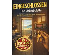 Eingeschlossen - Die Urlaubsfalle: Das 10-Minuten-Escape in der Ferienwohnung | Escape-Room-Rätselbuch (Eingeschlossen - Escape-Rätsel für zwischendurch)