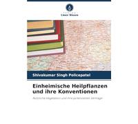 Einheimische Heilpflanzen und ihre Konventionen: Nützliche Vegetation und ihre potenziellen Verträge