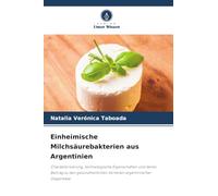 Einheimische Milchsäurebakterien aus Argentinien: Charakterisierung, technologische Eigenschaften und deren Beitrag zu den gesundheitlichen Vorteilen argentinischer Ziegenkäse