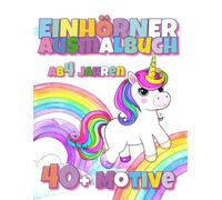 Einhörner Ausmalbuch ab 4 Jahren: Über 40 süße Einhorn-Motive / Fördert Fantasie, Kreativität & Konzentration | Geschenkidee für Mädchen und Jungen (Ausmalbücher für Kinder ab 4 Jahre)