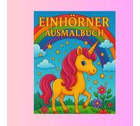 Einhörner Ausmalbuch: Einfache und süße Einhörner für Kinder ab 4 Jahren - Perfekt für kleine Künstler/Über 40 zauberhafte Einhörner zum Ausmalen/ Stressabbau, Kreativität und Entspannung