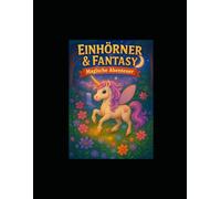 Einhörner & Fantasy Magische Abenteuer - Malbuch: 30 traumhafte Ausmalbilder mit Einhörnern, Feen, Drachen & magischen Welten - für Kinder ab 4 Jahren