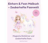 Einhörner & Feen Malbuch - Zauberhafte Feenwelt: Niedliche Einhörner, Feen und magische Fantasiewelten zum Ausmalen für Kinder von 4-8 Jahren (Zauberhafte Feenwelt Malbücher)