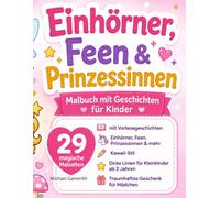 Einhörner, Feen & Prinzessinnen - Malbuch mit Geschichten für Kinder: 29 magische Malseiten mit Vorlesegeschichten - Einhörner, Feen, Prinzessinnen & ... 2 Jahren | Traumhaftes Geschenk für Mädchen