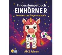 Einhörner Fingerstempelbuch für Kinder ab 2 Jahren: 50 süße Einhörner, kreativer Spaß für Kinder 2-4 Jahre