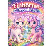 Einhörner & Regenbögen Malbuch: Fantasievolle Ausmalbilder für Kinder ab 3 ahren mit Einhörnern, Wolken, Sternen und Regenbogenwelten