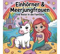 Einhörner und Meerjungfrauen - 50 magische Ausmalbilder für Kinder & Erwachsene