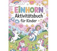 Einhorn Aktivitätsbuch für Kinder: „69 kreative Aufgaben zum Ausmalen, Rätseln & Basteln - Das perfekte Beschäftigungsbuch für Mädchen von 4 bis 8 Jahren“