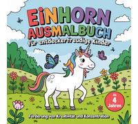 Einhorn Ausmalbuch für Entdeckerfreudige Kinder: Förderung der Kreativität und Konzentration