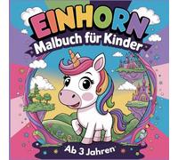 Einhorn Ausmalbuch für kleine Einhorn-Liebhaber ab 3 Jahren mit 50 wunderschönen Ausmalbildern