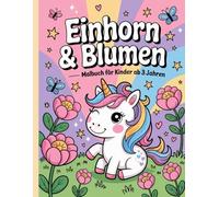 Einhorn & Blumen - Malbuch für Kinder ab 3 Jahren: Einfache und schöne Designs, die kühn und einzigartig sind.