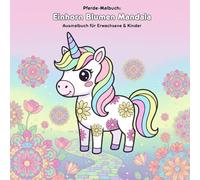 Einhorn Blumen Mandala: Geschichte & Malbuch für Kinder: Für Erwachsene & Kinder: 36 Magische Ausmalbilder, 21.59 x 21.59 cm - Eine Einhorngeschichte mit wunderschönen Blumenmandalas zum Ausmalen