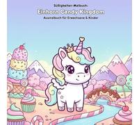 Einhorn Candy Kingdom: Geschichte & Malbuch für Kinder: Für Erwachsene & Kinder: 36 Ausmalbilder, 21.59 x 21.59 cm - Große Motive für kleine Künstler im zauberhaften Candy Land