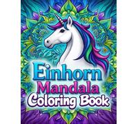 einhorn coloring book mandala: Magische Einhörner mit wunderschönen Mandala Mustern - Entspannendes Ausmalbuch für Kinder, Teenager und Erwachsene