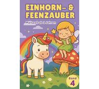 Einhorn & Feenzauber - Ausmalzauber Band 4: Neue magische Ausmalbilder, Geschichten & Kreativaufgaben für Kinder ab 3 Jahren (Einhorn & Feenzauber - Ausmalspaß für Kinder)