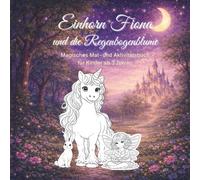 Einhorn Fiona und die Regenbogenblume: Magisches Mal- und Aktivitätsbuch für Kinder ab 3 Jahren (Fionas Zauberwelt)
