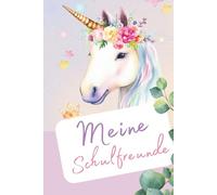 Einhorn-Freundebuch für Mädchen ab 6 Jahren: Eine zauberhafte Erinnerung an die Schulzeit & Freundschaften