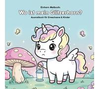 Einhorn Geschichte & Malbuch: Wo ist mein Glitzerhorn?: Ein magisches Einhorn-Abenteuer zum Ausmalen für Erwachsene & Kinder - 36 einzigartige ... für kleine Künstler und Geschichtenerzähler