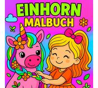 Einhorn Malbuch: 100 Süße Und Magische Momente Zum Ausmalen Für Kinder Von 4 Bis 8 Jahren