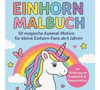 Einhorn-Malbuch - 50 magische Ausmal-Motive für kleine Einhorn-Fans ab 4 Jahren, zur Förderung von Kreativität & Konzentration