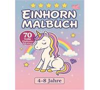 Einhorn Malbuch ab 4 Jahre | 70 Tolle Einhorn Motive: Für Kinder ab 4 Jahren | Das ideale Geschenk für Mädchen