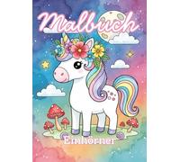 Einhorn Malbuch ab 4 Jahre: Zauberhafte Einhörner zum Ausmalen für Kinder ab 4 Jahren 50 tolle Motive | Das ideale Einhorn Geschenk für Mädchen: 50 ... Geschenk für Mädchen (Kindermalbücher)