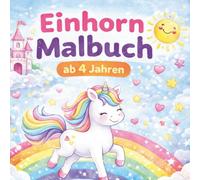 Einhorn Malbuch ab 4 Jahren: 80 zauberhafte Ausmalbilder für kleine Künstlerinnen und Künstler