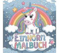 Einhorn Malbuch: ab 6 Jahre: Ein Einhorn-Malbuch wie kein anderes - 46 magische Ausmalbilder, Rätsel und Bastelspaß für kleine Künstlerinnen!